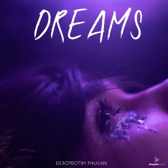 DREAMS by Deboprotim Phukan