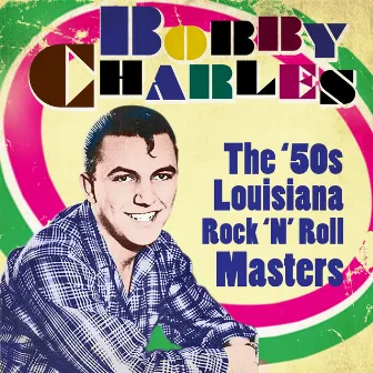 The '50s Louisiana Rock 'n' Roll by Bobby Charles