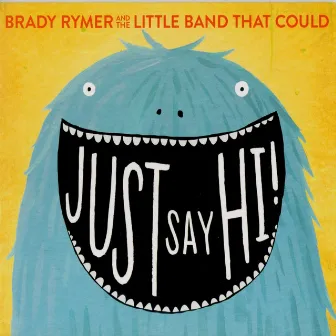 Just Say Hi! by Brady Rymer and the Little Band That Could