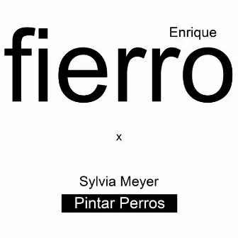 Pintar Perros (Enrique Fierro) by Sylvia Meyer