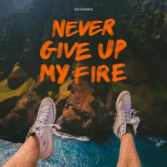 Never Give Up My Fire by Ben Goldstein