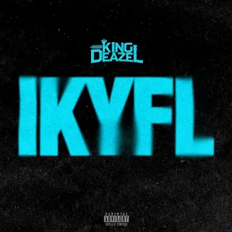 IKYFL by King Deazel