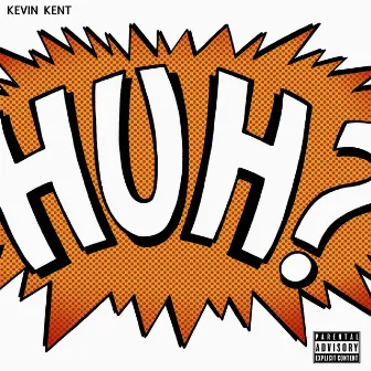 Huh by Kevin Kent