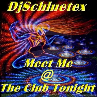 Meet Me @ the Club Tonight by DjSchluetex