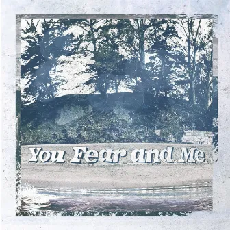 You, Fear and Me by Souvenirs