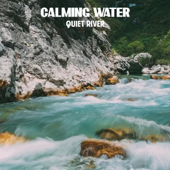 Quiet River by Calming Water