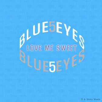 Love Me Sweet by Blue Eyes