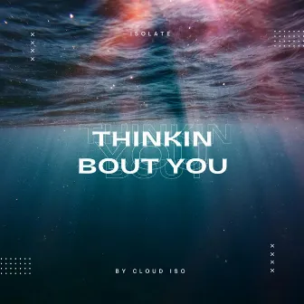 Thinkin bout you by Cloud Iso