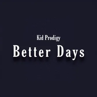 Better Days by Kid Prodigy