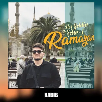 Hoş Geldin Ya Şehri Ramazan by HABIB