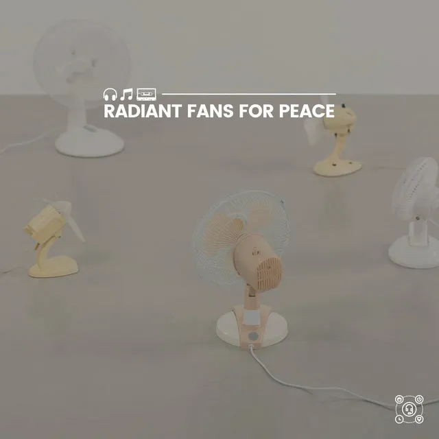 Radiant Fans for Peace