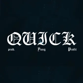 QUICK by Yung Profit