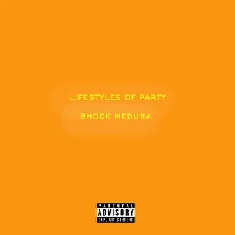 LifeStyles of Party by $hock Medusa