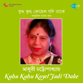 Kuhu Kuhu Koyel Jadi Dake by Madhuri Chatterjee