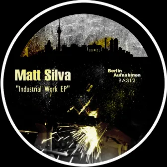 Industrial Work EP by Matt Silva