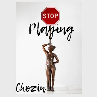 Stop Playing by Chozin