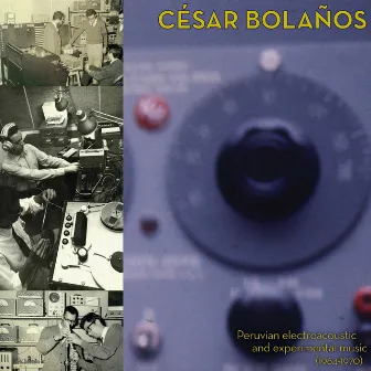 Peruvian Electroacoustic & Experimental Music (1964-1970) by César Bolaños