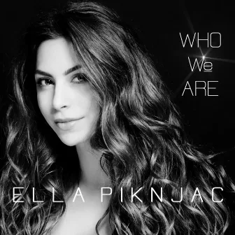 Who We Are by Ella Piknjac