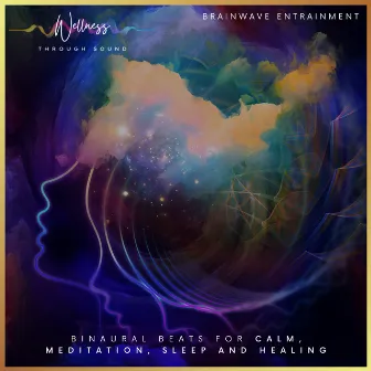 Brainwave Entrainment: Binaural Beats for Calm, Meditation, Sleep and Healing by Wellness Through Sound