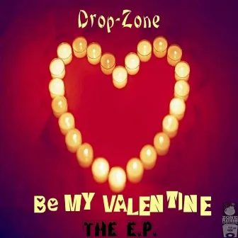 Be My Valentine EP by Drop-Zone