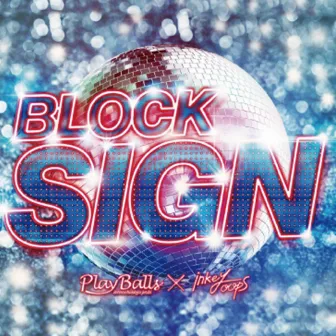 BLOCK SIGN by Zettai Chokkyu joshi playballs