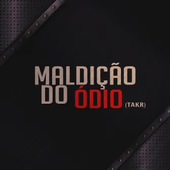 Maldição do Ódio by Takr