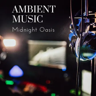 Ambient Music: Midnight Oasis by Gates of Heaven