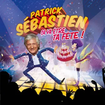 Ca va être ta fête (Edition 40 ans de carrière) by Patrick Sébastien