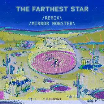 The Farthest Star (Mirror Monster Remix) by The Dropout