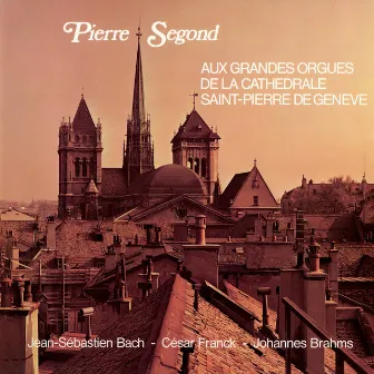 Bach: Prelude and Fugue, BWV 552 - Brahms: 3 Choralforspiele - Franck: Choral No. 2 in B Minor, FWV 39 by Pierre Segond