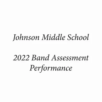 Johnson Middle School 2022 Band Assessment Performance by Charlie Burts