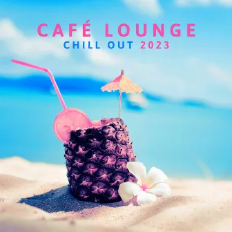 Café Lounge Chill Out 2023: Buddha Relaxation del Mar, Ibiza Sunset Chillout Session, Summertime Beach Party Electronic Music, Erotica Oriental Bar by DJ Chill EDM