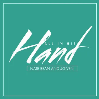 All In His Hand by Nate Bean & 4Given