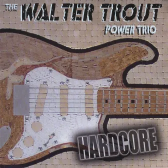 Hardcore by Walter Trout