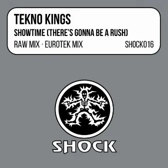 Showtime (There's Gonna Be A Rush) by Tekno Kings