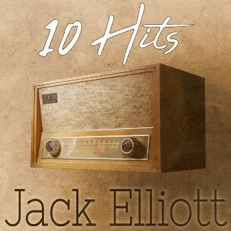 10 Hits of Jack Elliott by Jack Elliott