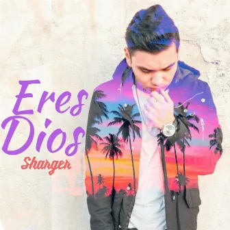 Eres Dios by Sharger