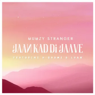 Jaan Kad Di Jaave (feat. H Dhami & Lyan) by Mumzy Stranger