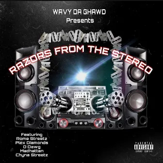 Razors from the Stereo by Wavy Da Ghawd