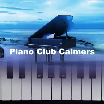 Piano Club Calmers by Piano Covers Club Delight