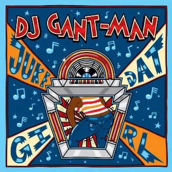 Juke Dat Girl by DJ Gant-Man