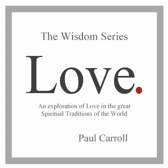 The Wisdom Series: Love by Paul Carroll