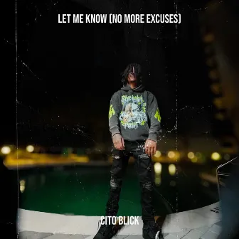 Let Me Know (No More Excuses) by Cito Blick