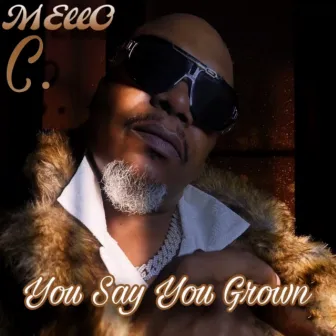 You Say You Grown by Mello C.