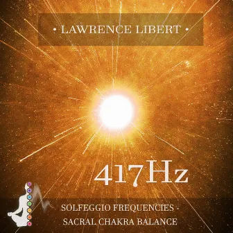 417 Hz Solfeggio Frequencies : Sacral Chakra Balance by Lawrence Libert