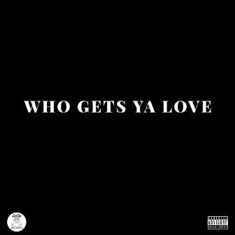 Who Gets Ya Love by Apecity Tru