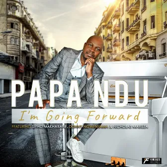 I'm Going Forward (feat. Donny Ngwenyama, Nicholas Mabuza & Sipho Makhabane ) by Papa Ndu