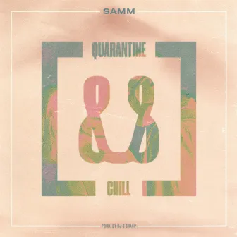 Quarantine & Chill by Samm