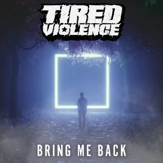 Bring Me Back by Tired Violence