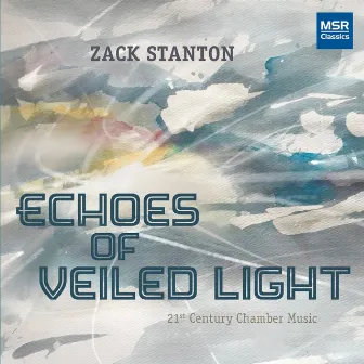 Echoes of Veiled Light - 21st Century Chamber Music by Zack Stanton